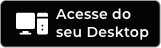Acesse do seu Desktop
